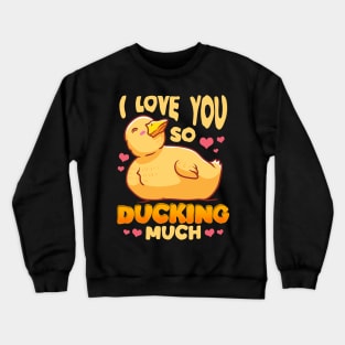 Cute & Funny I Love You So Ducking Much Duck Pun Crewneck Sweatshirt